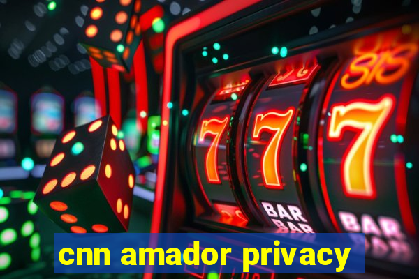 cnn amador privacy